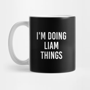 I'm Doing Liam Things Funny Birthday Men Name Gift Idea Mug